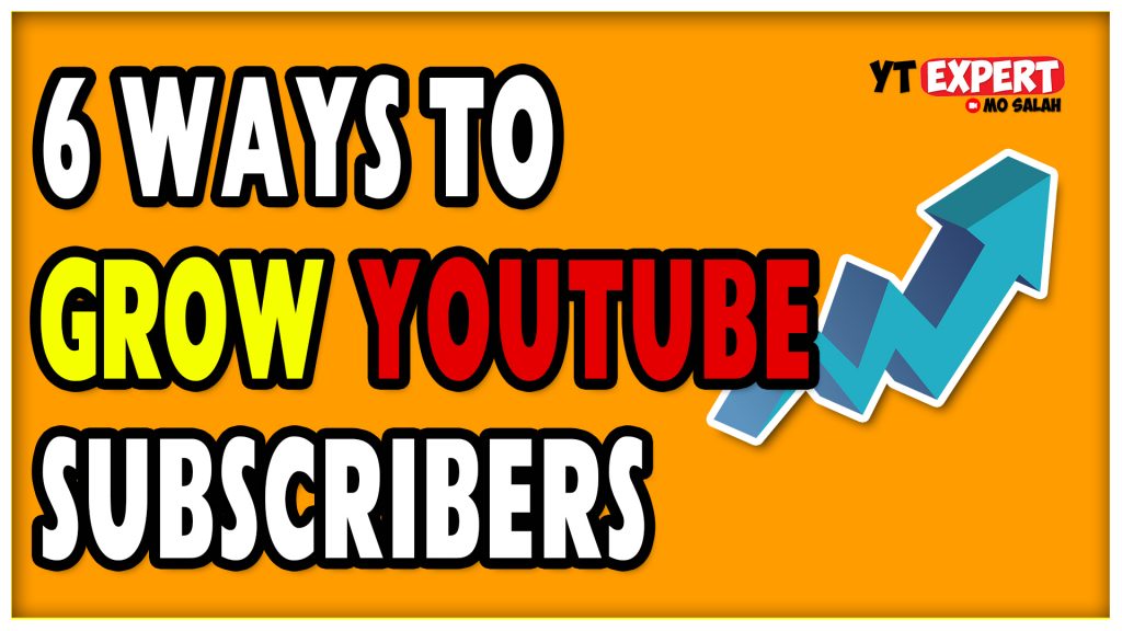 6 Ways To Grow YouTube Subscribers