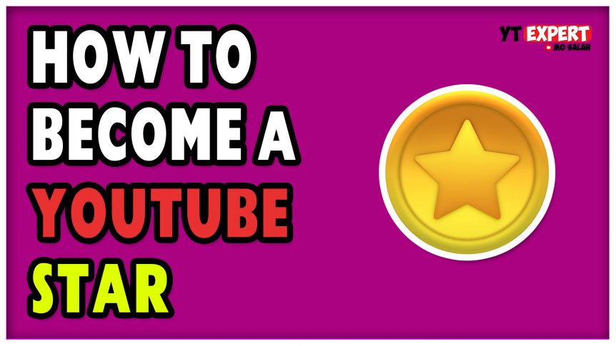 How To Become A YouTube Star